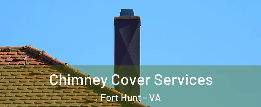Chimney Cover Services Fort Hunt - VA