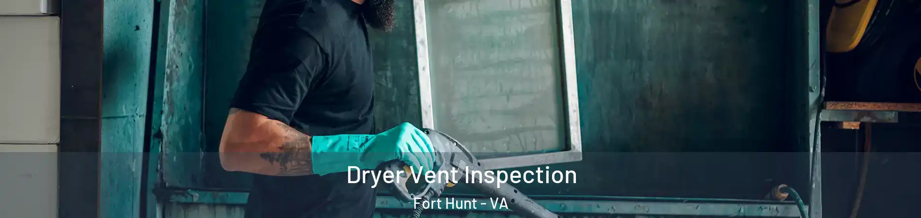 Dryer Vent Inspection Fort Hunt - VA