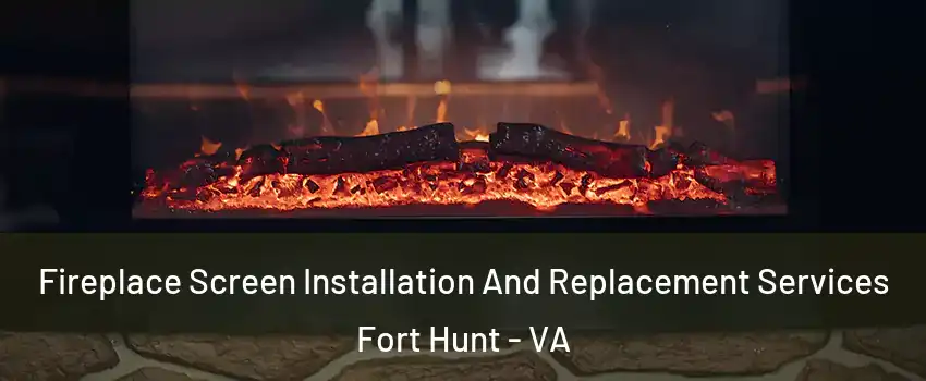 Fireplace Screen Installation And Replacement Services Fort Hunt - VA