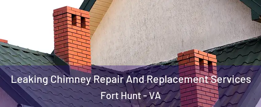 Leaking Chimney Repair And Replacement Services Fort Hunt - VA