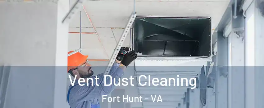 Vent Dust Cleaning Fort Hunt - VA
