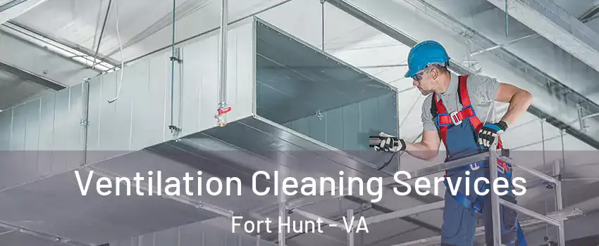 Ventilation Cleaning Services Fort Hunt - VA