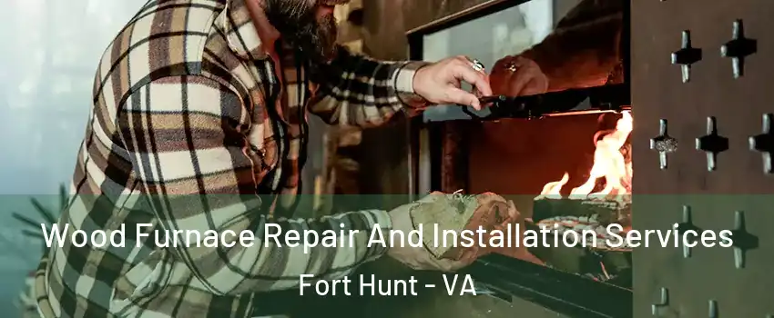  Wood Furnace Repair And Installation Services Fort Hunt - VA